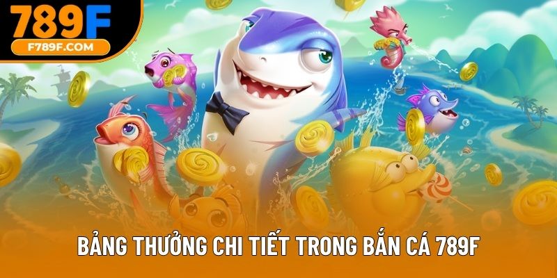 Bảng thưởng chi tiết trong bắn cá 789F