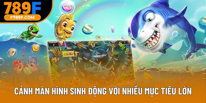 Cảnh màn hình sinh động với nhiều mục tiêu lớn