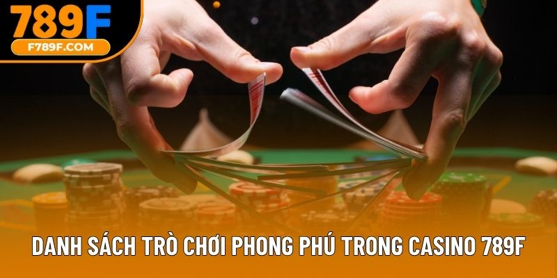 Danh sách trò chơi phong phú trong casino 789F