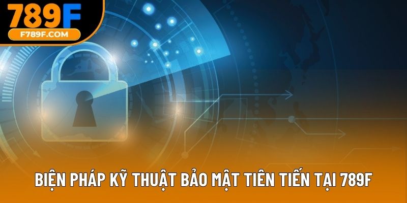 Biện pháp kỹ thuật bảo mật tiên tiến tại 789F