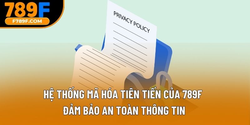 Hệ thống mã hóa tiên tiến của 789F đảm bảo an toàn thông tin
