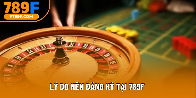 Lý do nên đăng ký tại 789F