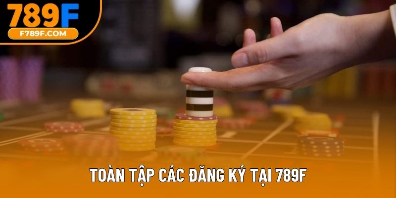 Toàn tập các đăng ký tại 789F