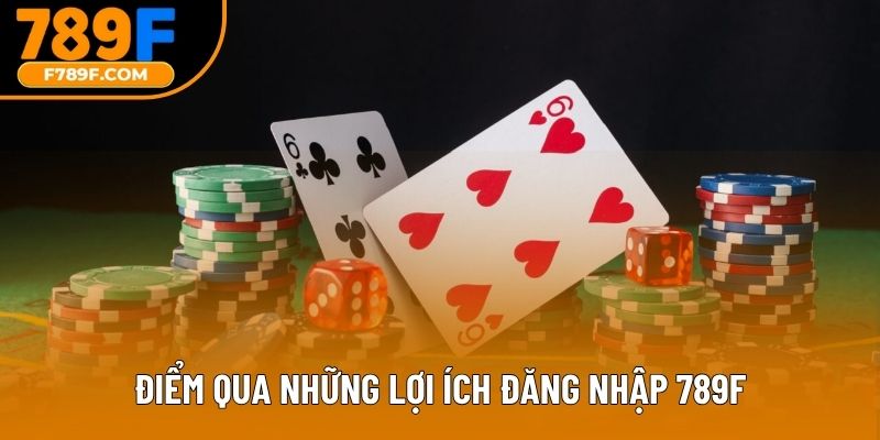 Điểm qua những lợi ích đăng nhập 789F