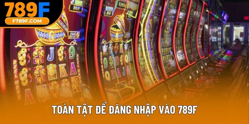 Toàn tật để đăng nhập vào 789F