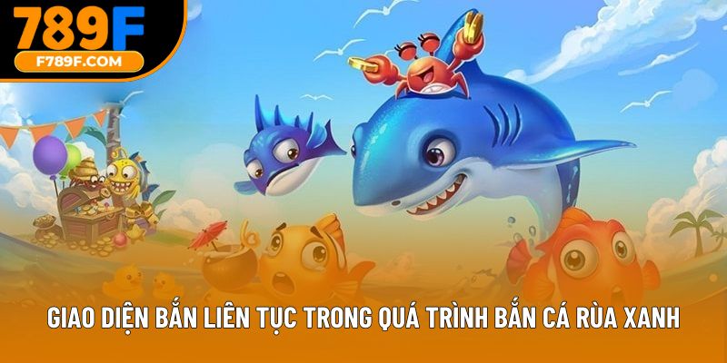 Giao diện bắn liên tục trong quá trình bắn cá rùa xanh
