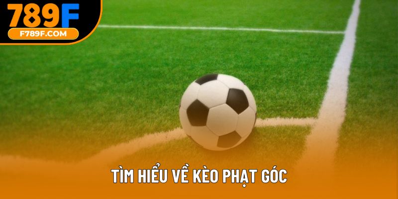 Tìm hiểu về kèo phạt góc