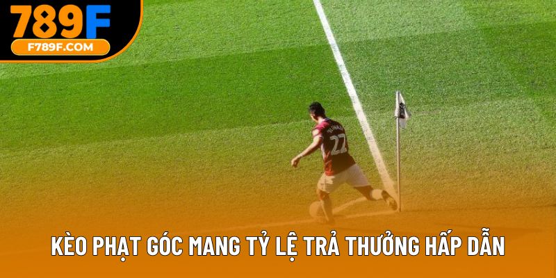 Kèo phạt góc mang tỷ lệ trả thưởng hấp dẫn