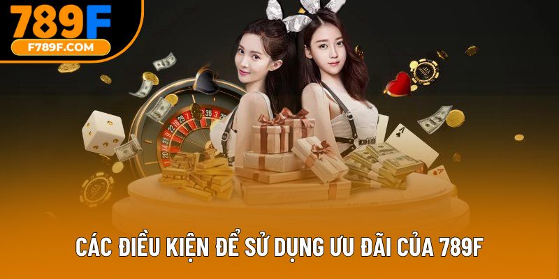 Các điều kiện để sử dụng ưu đãi của 789F