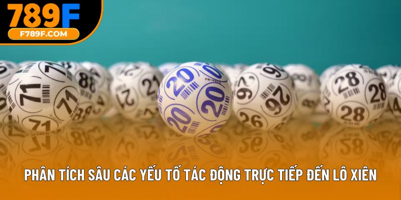 Phân tích sâu các yếu tố tác động trực tiếp đến lô xiên