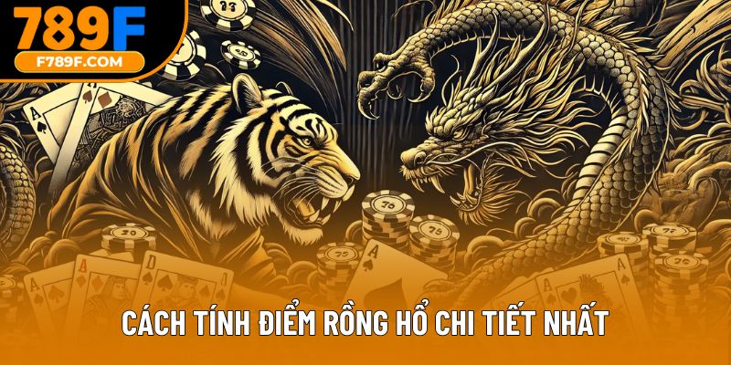 Cách tính điểm rồng hổ chi tiết nhất
