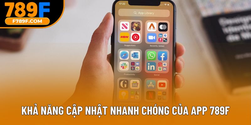 Khả năng cập nhật nhanh chóng của app 789F