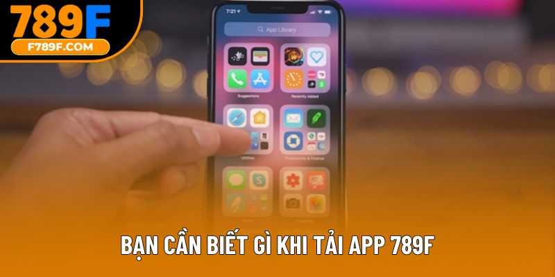 Bạn cần biết gì khi tải app 789F