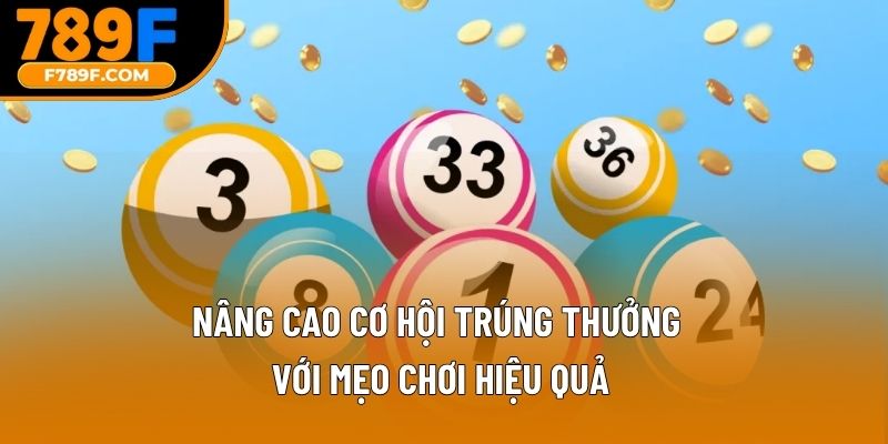 Nâng cao cơ hội trúng thưởng với mẹo chơi hiệu quả