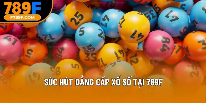 Sức hút đẳng cấp xổ số tại 789F